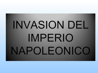 INVASION DEL
   IMPERIO
NAPOLEONICO
 