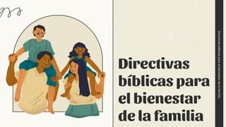 Directivas
bíblicas
para
el
bienestar
de
la
familia
Directivas
bíblicas para
el bienestar
de la familia
 