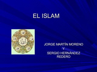 EL ISLAM JORGE MARTÍN MORENO Y SERGIO HERNÁNDEZ REDERO 