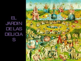 EL JARDIN DE LAS DELICIAS 