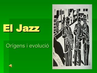 El Jazz Orígens i evolució 