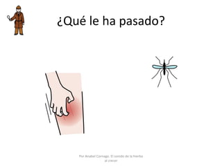 ¿Qué le ha pasado?
Por Anabel Cornago. El sonido de la hierba
al crecer
 