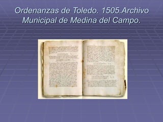 Ordenanzas de Toledo. 1505.Archivo
Municipal de Medina del Campo.
 