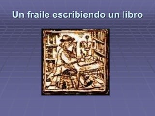 Un fraile escribiendo un libro
 