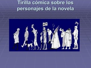 Tirilla cómica sobre los
personajes de la novela
 