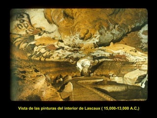 Vista de las pinturas del interior de Lascaux ( 15,000-13,000 A.C,)   