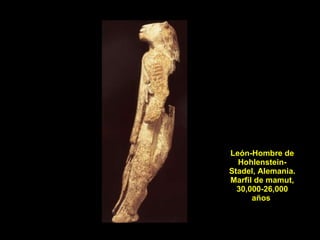 León-Hombre de Hohlenstein-Stadel, Alemania. Marfil de mamut, 30,000-26,000 años  