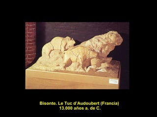 Bisonte. Le Tuc d’Audoubert (Francia)  13.000 años a. de C. 
