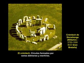 El crómlech:  Círculos formados por varios dólmenes y menhires.  Crómlech de Stonehenge (Wiltshire -  2750-1500 BCE  Gran Bretaña) 