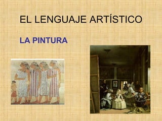 EL LENGUAJE ARTÍSTICO LA PINTURA  