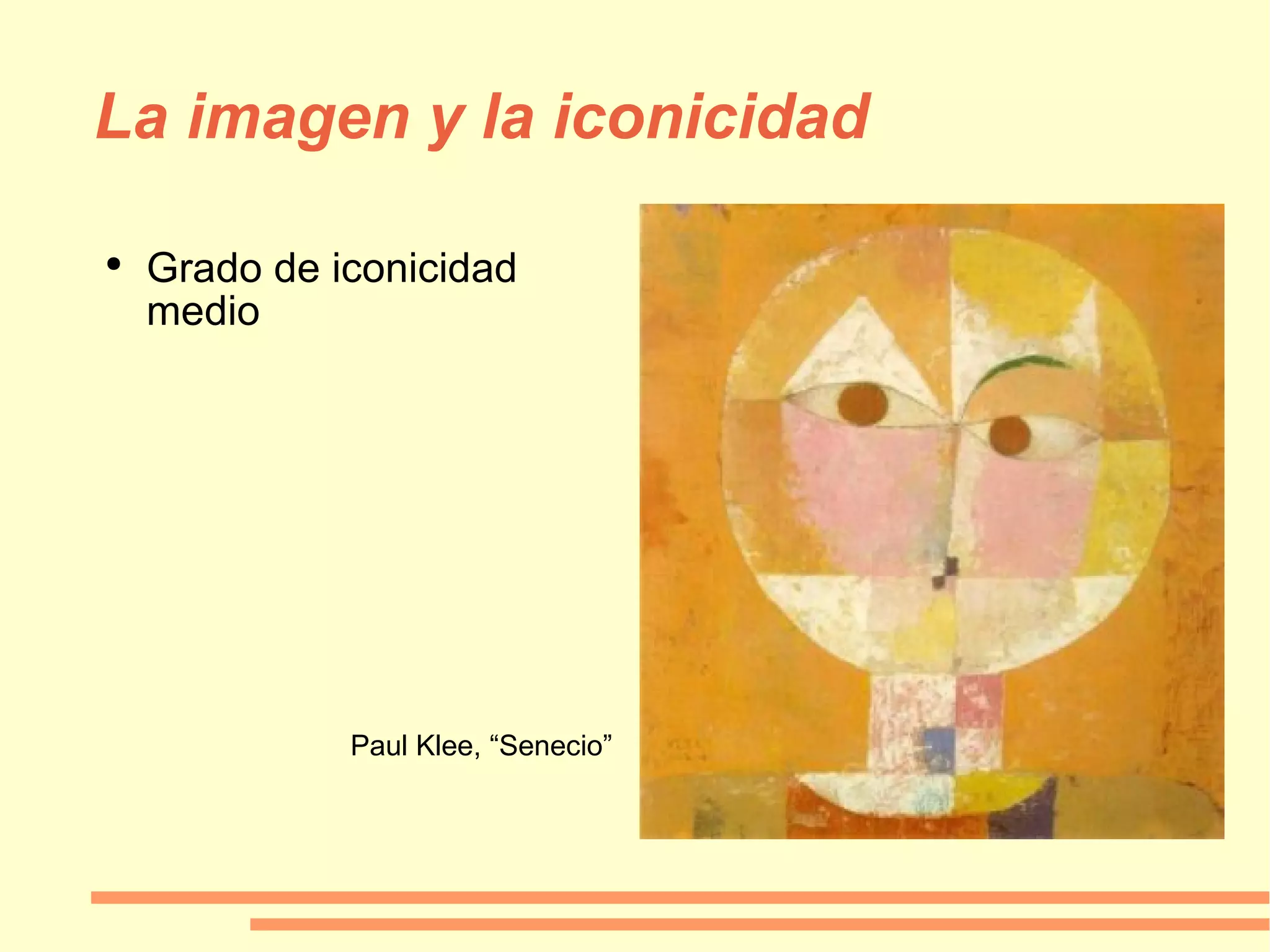 La imagen y la iconicidad Grado de iconicidad medio Paul Klee, “Senecio” 
