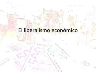 El liberalismo económico 