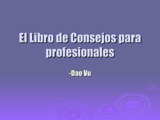 El Libro de Consejos para profesionales -Dao Vu 