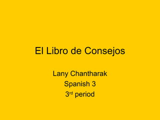 El Libro de Consejos Lany Chantharak Spanish 3 3 rd  period 