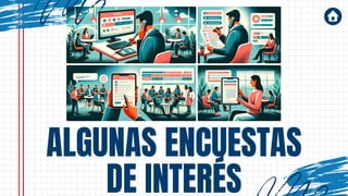ALGUNAS ENCUESTAS
DE INTERÉS
 