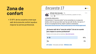 Zona de
confort
El 97% de los usuarios creen que
salir de la zona de confort ayuda a
mejorar la carrera profesional.
Encuesta 17
 