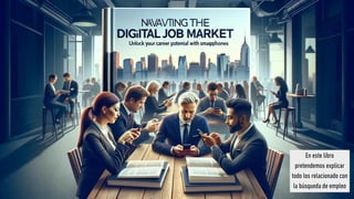 En este libro
pretendemos explicar
todo los relacionado con
la búsqueda de empleo
 