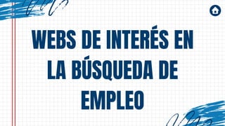 WEBS DE INTERÉS EN
LA BÚSQUEDA DE
EMPLEO
 