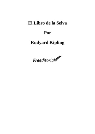 El Libro de la Selva
Por
Rudyard Kipling
 