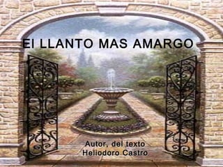 El LLANTO MAS AMARGO   Autor, del texto Heliodoro Castro 