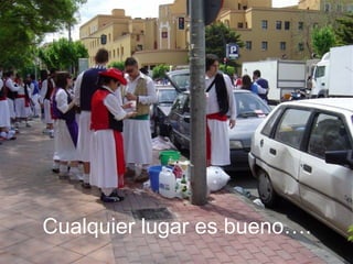 Cualquier lugar es bueno…. 