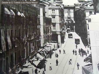 Desde la C/ Toledo a la Plaza Mayor 