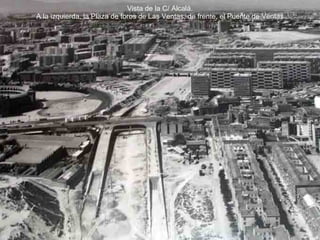 Vista de la C/ Alcal á. A la izquierda, la Plaza de toros de Las Ventas, de frente, el Puente de Ventas 