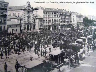Calle Alcal á con Gran Vía, a la izquierda, la Iglesia de San José 