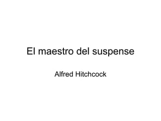 El maestro del suspense Alfred Hitchcock 
