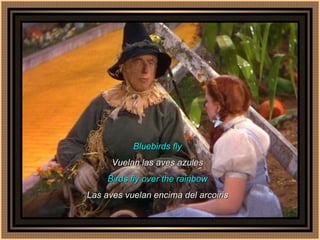 Bluebirds fly Vuelan las aves azules Birds fly over the rainbow Las aves vuelan encima del arcoiris 