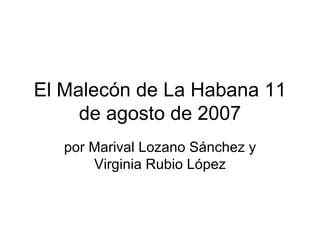 El Malecón de La Habana 11 de agosto de 2007 por Marival Lozano Sánchez y Virginia Rubio López 