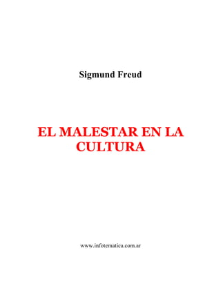 Sigmund Freud




EL MALESTAR EN LA
    CULTURA




    www.infotematica.com.ar
 