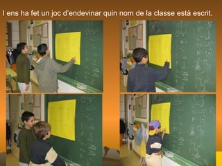 I ens ha fet un joc d’endevinar quin nom de la classe està escrit. 