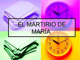 EL MARTIRIO DE MARÍA  