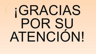¡GRACIAS
POR SU
ATENCIÓN!
 