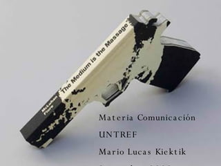 Materia Comunicación UNTREF Mario Lucas Kiektik Setiembre 2008 
