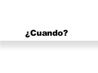 ¿Cuando? 