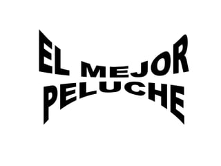 EL MEJOR  PELUCHE 