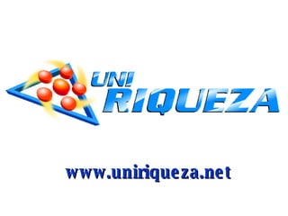 www.uniriqueza.net 