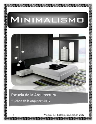 1 Manual del Catedrático Edición 2012
Escuela de la Arquitectura
• Teoria de la Arquitectura IV
Minimalismo
 