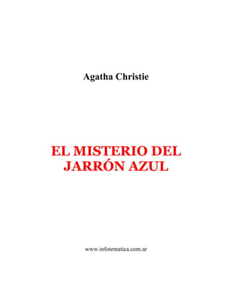 Agatha Christie
EL MISTERIO DEL
JARRÓN AZUL
www.infotematica.com.ar
 
