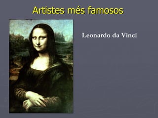 Artistes més famosos  Leonardo da Vinci 