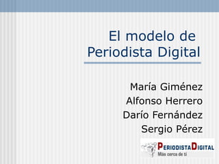 El modelo de  Periodista Digital María Giménez Alfonso Herrero Darío Fernández Sergio Pérez 
