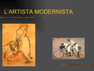L’ARTISTA MODERNISTA 