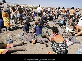 El mojado tiene ganas de secarse , 