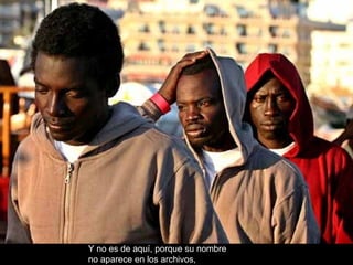 Y no es de aquí, porque su nombre  no aparece en los archivos, 