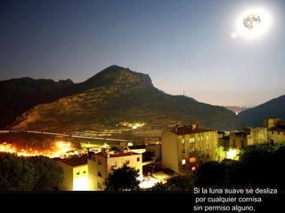 Si la luna suave se desliza por cualquier cornisa sin permiso alguno,   