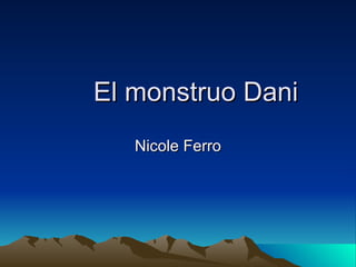 El monstruo Dani Nicole Ferro 