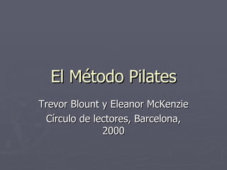 El Método Pilates Trevor Blount y Eleanor McKenzie Círculo de lectores, Barcelona, 2000 