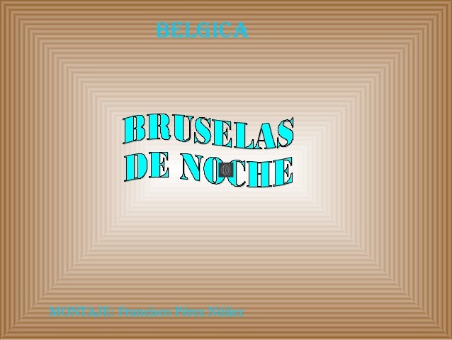 BELGICA
MONTAJE: Francisco Pérez Núñez
 